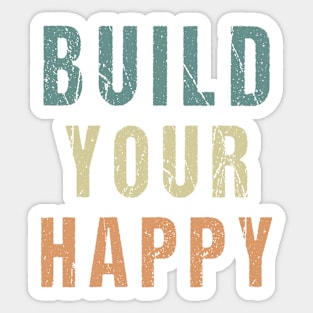 Build Your Happy Sticker